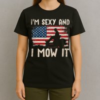 Lawn Mowing Landscaping Im Sexy And I Mow It Flag T-Shirt