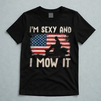 Lawn Mowing Landscaping Im Sexy And I Mow It Flag T-Shirt