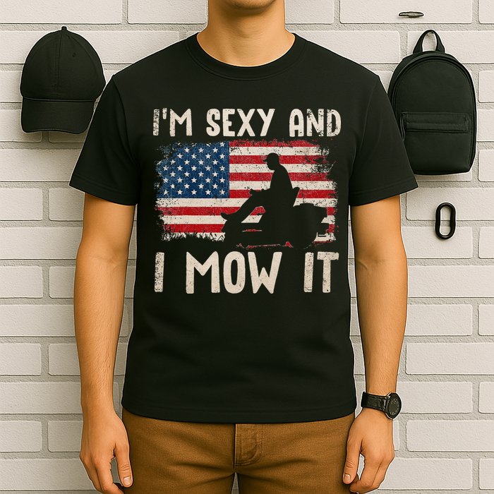 Lawn Mowing Landscaping Im Sexy And I Mow It Flag T-Shirt