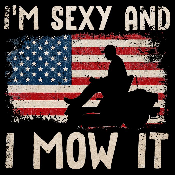 Lawn Mowing Landscaping Im Sexy And I Mow It Flag T-Shirt
