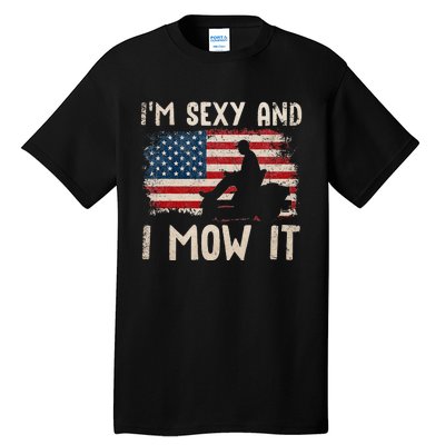 Lawn Mowing Landscaping Im Sexy And I Mow It Flag Tall T-Shirt