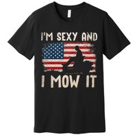 Lawn Mowing Landscaping Im Sexy And I Mow It Flag Premium T-Shirt