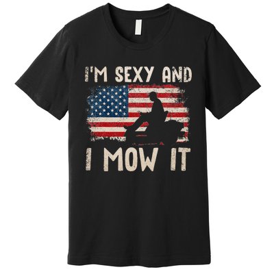 Lawn Mowing Landscaping Im Sexy And I Mow It Flag Premium T-Shirt