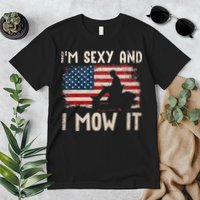 Lawn Mowing Landscaping Im Sexy And I Mow It Flag Premium T-Shirt