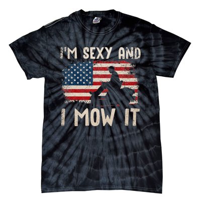 Lawn Mowing Landscaping Im Sexy And I Mow It Flag Tie-Dye T-Shirt