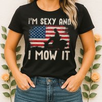 Lawn Mowing Landscaping Im Sexy And I Mow It Flag Womens T-Shirt