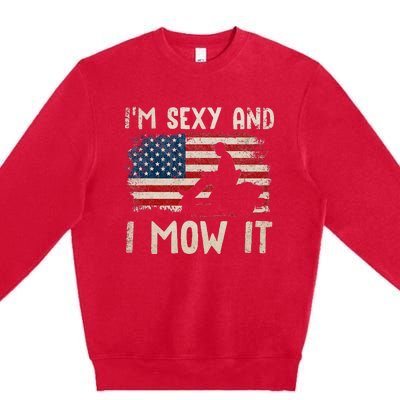 Lawn Mowing Landscaping Im Sexy And I Mow It Flag Premium Crewneck Sweatshirt