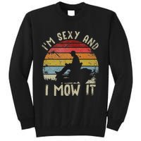 Lawn Mowing Landscaping Im Sexy And I Mow It Tall Sweatshirt