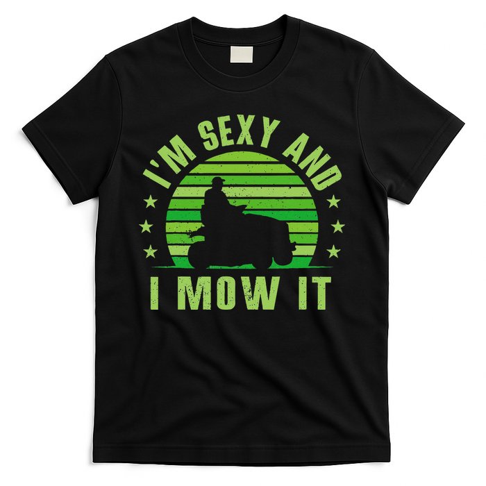 Lawn Mowing Landscaping Im Sexy And I Mow It T-Shirt