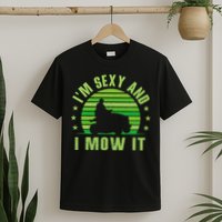Lawn Mowing Landscaping Im Sexy And I Mow It T-Shirt