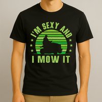 Lawn Mowing Landscaping Im Sexy And I Mow It T-Shirt