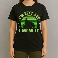 Lawn Mowing Landscaping Im Sexy And I Mow It T-Shirt