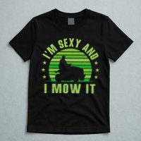Lawn Mowing Landscaping Im Sexy And I Mow It T-Shirt