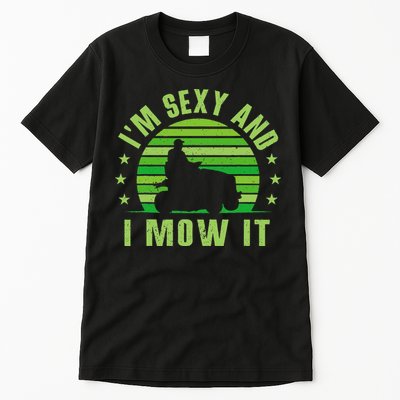 Lawn Mowing Landscaping Im Sexy And I Mow It Tall T-Shirt