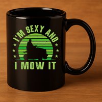 Lawn Mowing Landscaping Im Sexy And I Mow It 11oz C Handle Ceramic Mug