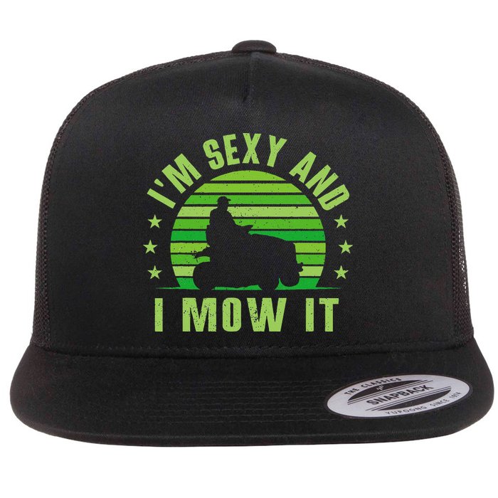 Lawn Mowing Landscaping Im Sexy And I Mow It Flat Bill Trucker Hat