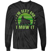 Lawn Mowing Landscaping Im Sexy And I Mow It Tie-Dye Long Sleeve Shirt