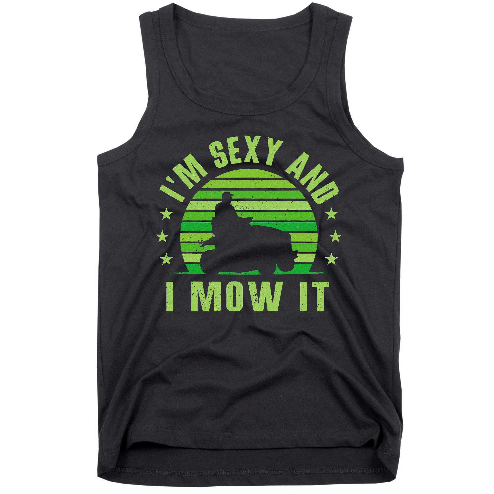 Lawn Mowing Landscaping Im Sexy And I Mow It Tank Top