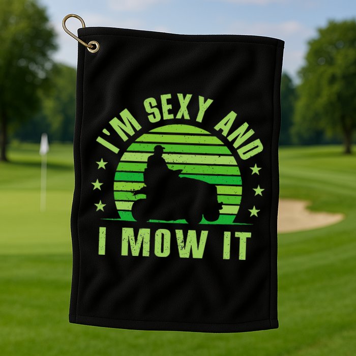 Lawn Mowing Landscaping Im Sexy And I Mow It Golf Towel