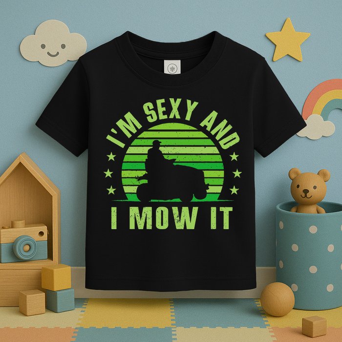 Lawn Mowing Landscaping Im Sexy And I Mow It Toddler T-Shirt
