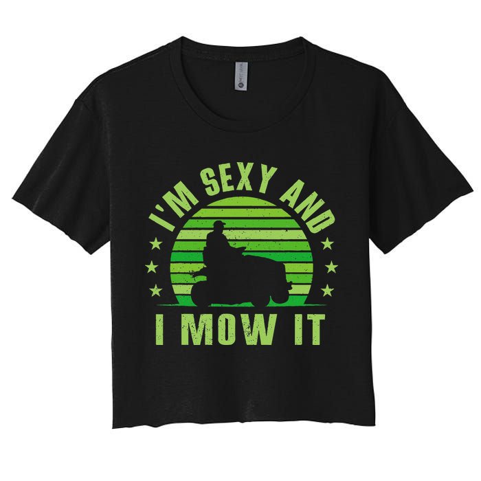 Lawn Mowing Landscaping Im Sexy And I Mow It Women's Crop Top Tee