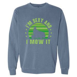 Lawn Mowing Landscaping Im Sexy And I Mow It Garment-Dyed Sweatshirt