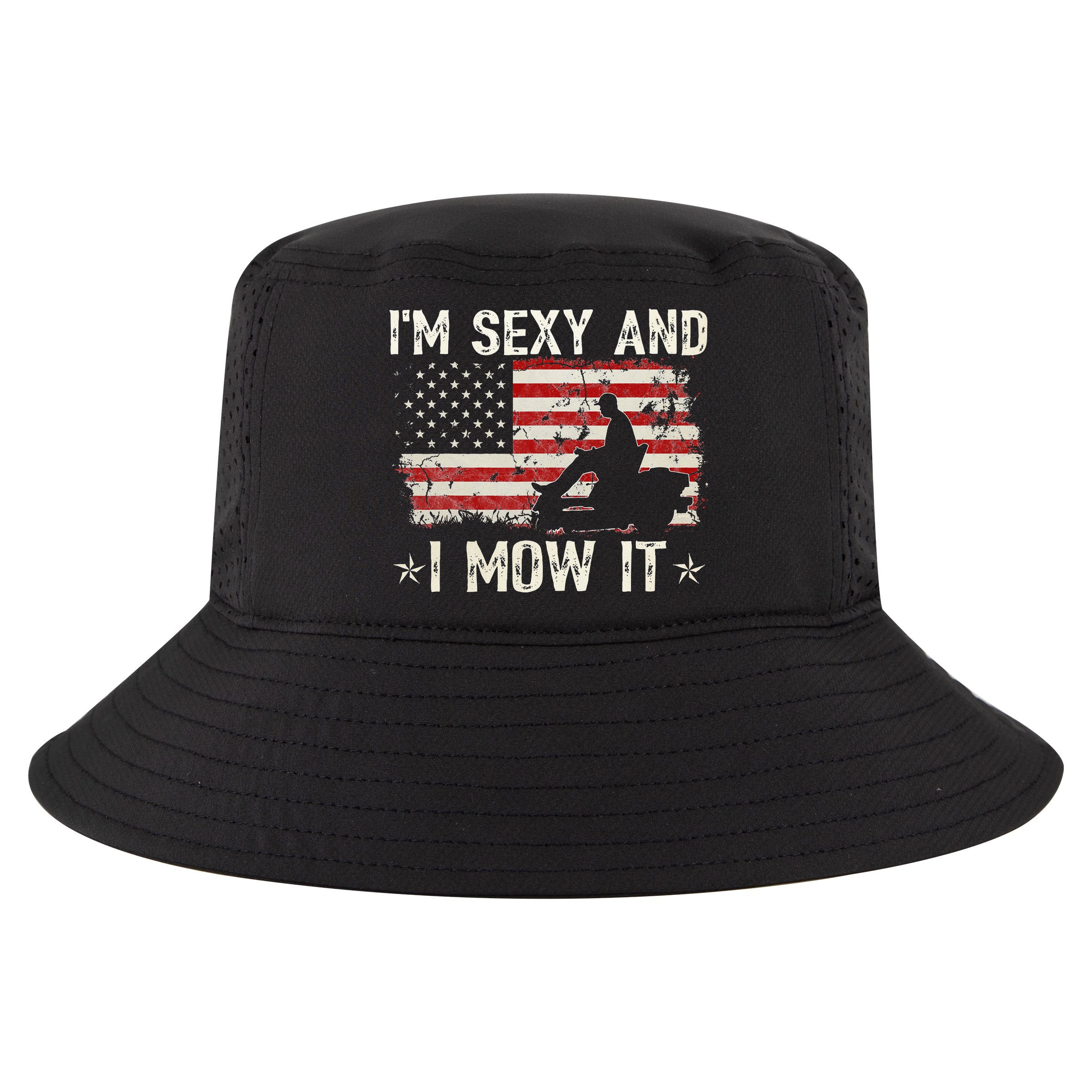 Lawn Mowing Landscaping I'm Sexy And I Mow It Flag Cool Comfort Performance Bucket Hat