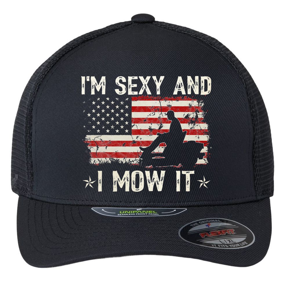 Lawn Mowing Landscaping I'm Sexy And I Mow It Flag Flexfit Unipanel Trucker Cap