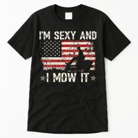 Lawn Mowing Landscaping I'm Sexy And I Mow It Flag Tall T-Shirt