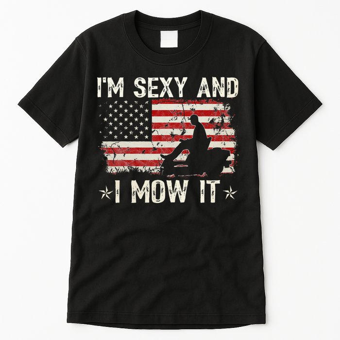 Lawn Mowing Landscaping I'm Sexy And I Mow It Flag Tall T-Shirt