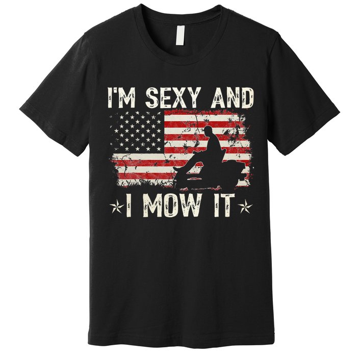 Lawn Mowing Landscaping I'm Sexy And I Mow It Flag Premium T-Shirt