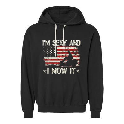 Lawn Mowing Landscaping IM Sexy And I Mow It Flag Garment-Dyed Fleece Hoodie