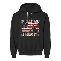 Lawn Mowing Landscaping IM Sexy And I Mow It Flag Garment-Dyed Fleece Hoodie