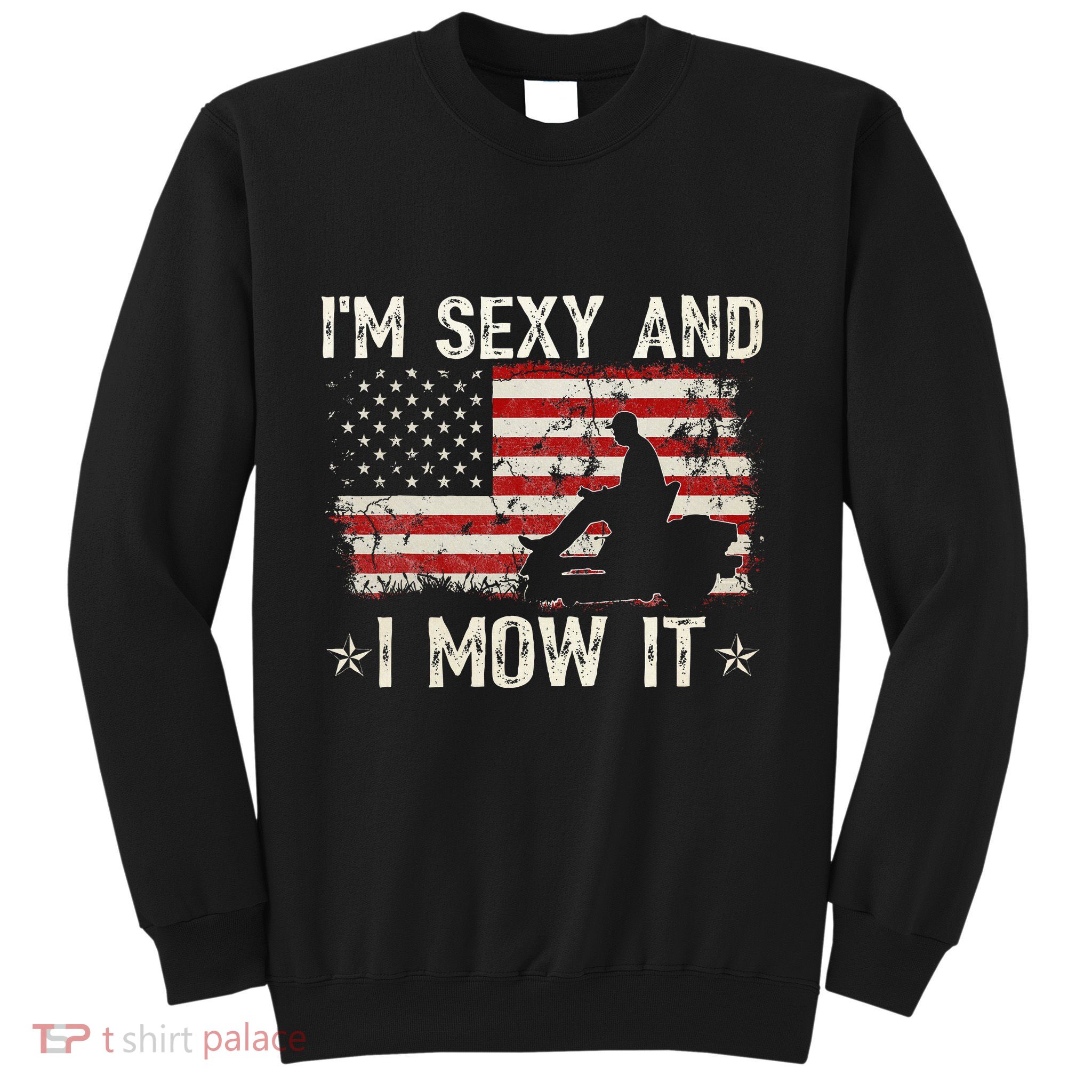 Lawn Mowing Landscaping IM Sexy And I Mow It Flag Sweatshirt
