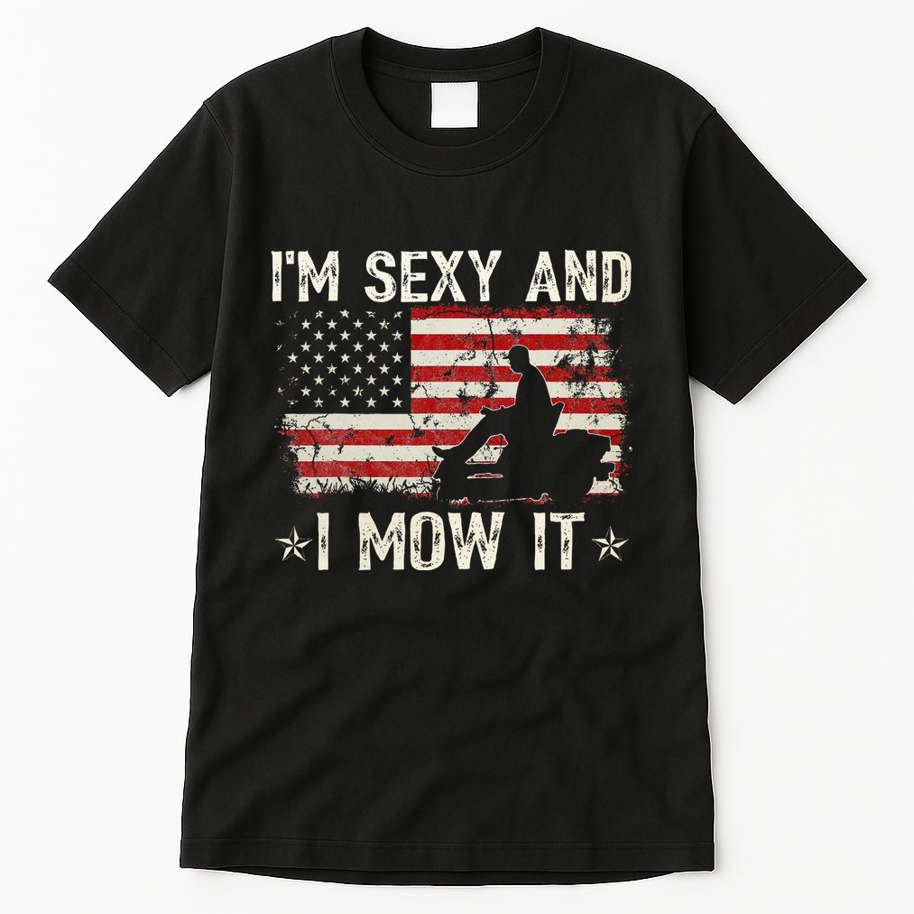 Lawn Mowing Landscaping IM Sexy And I Mow It Flag Tall T-Shirt