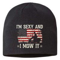 Lawn Mowing Landscaping IM Sexy And I Mow It Flag Sustainable Beanie