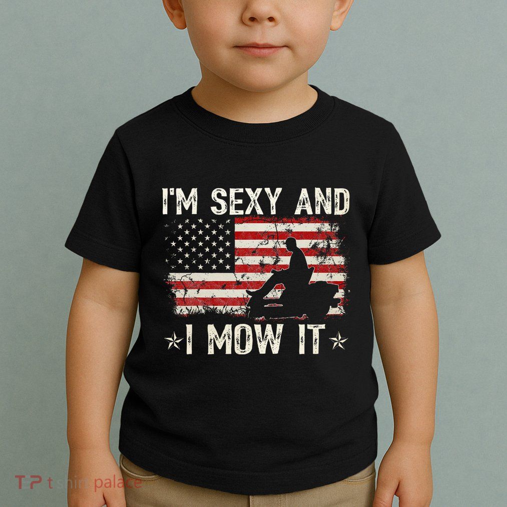Lawn Mowing Landscaping IM Sexy And I Mow It Flag Toddler T-Shirt