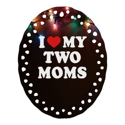 Lesbian Mom Love My Two Moms Pride Son´s Daughter´s Cute Gift Ceramic Oval Ornament