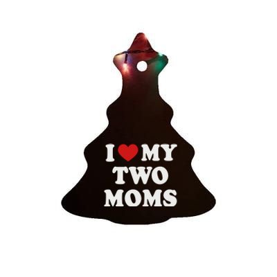 Lesbian Mom Love My Two Moms Pride Son´s Daughter´s Cute Gift Ceramic Tree Ornament