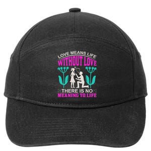 Love Means Life Without Love There Is No Meaning To Life 7-Panel Snapback Hat