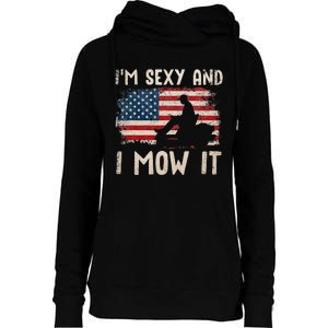 Lawn Mowing Landscaping Im Sexy And I Mow It Flag Womens Funnel Neck Pullover Hood