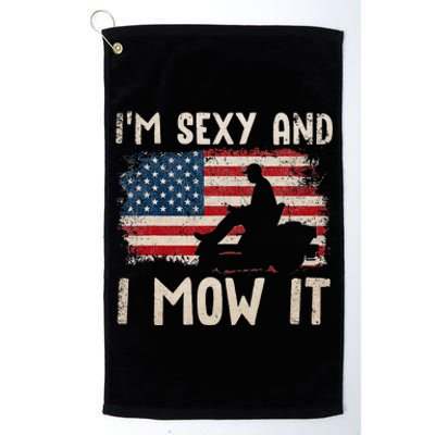 Lawn Mowing Landscaping Im Sexy And I Mow It Flag Platinum Collection Golf Towel