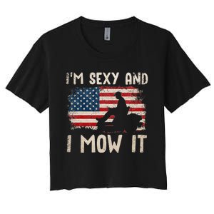 Lawn Mowing Landscaping Im Sexy And I Mow It Flag Women's Crop Top Tee