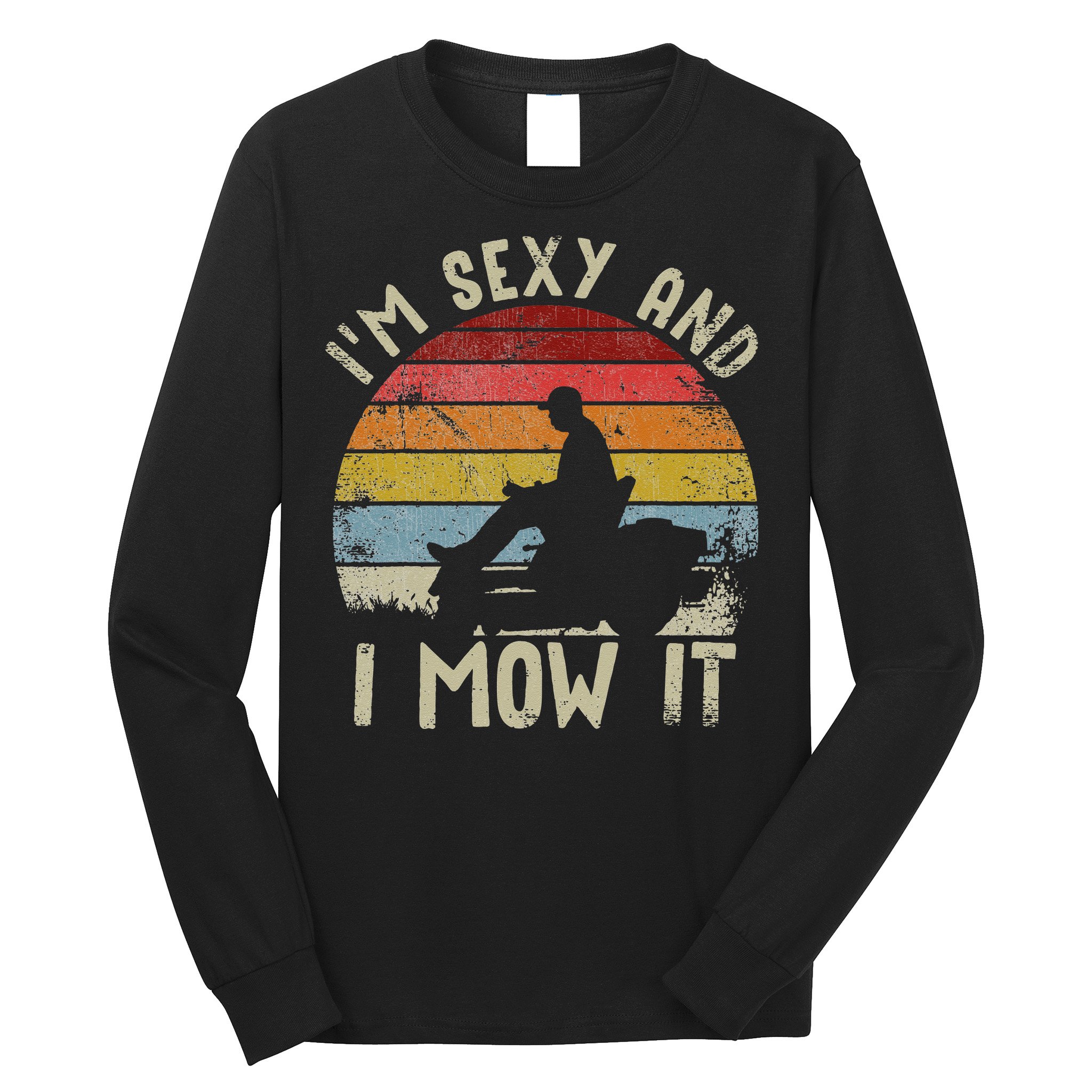 Lawn Mowing Landscaping Im Sexy And I Mow It Long Sleeve Shirt