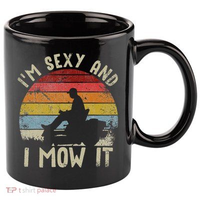 Lawn Mowing Landscaping Im Sexy And I Mow It 11oz C Handle Ceramic Mug