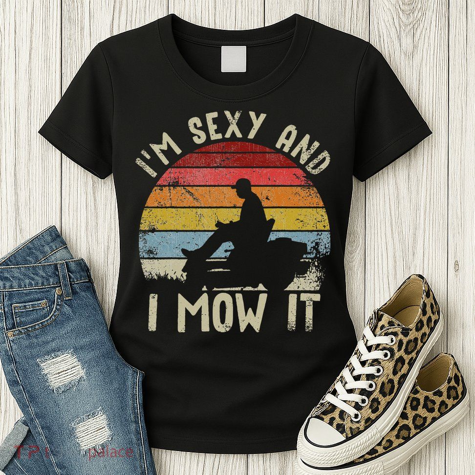 Lawn Mowing Landscaping Im Sexy And I Mow It Womens T-Shirt