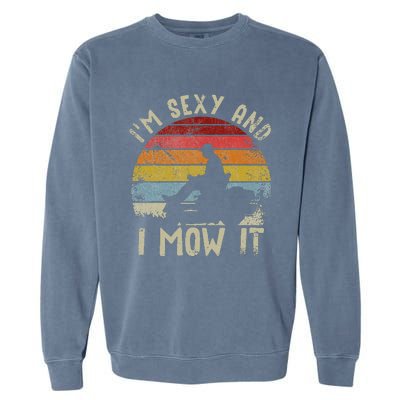 Lawn Mowing Landscaping Im Sexy And I Mow It Garment-Dyed Sweatshirt