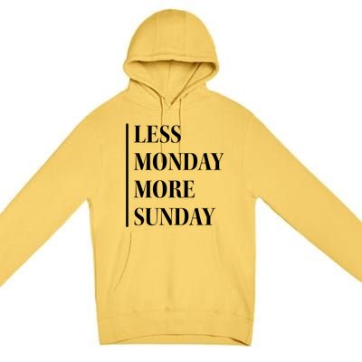 Less Monday More Sunday Cool Gift Premium Pullover Hoodie