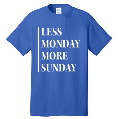 Less Monday More Sunday Cool Gift Tall T-Shirt