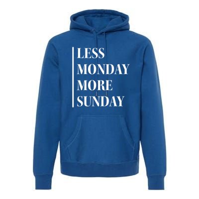 Less Monday More Sunday Cool Gift Premium Hoodie